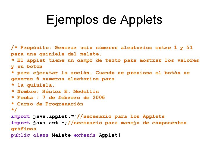 Ejemplos de Applets /* Propósito: Generar seis números aleatorios entre 1 y 51 para