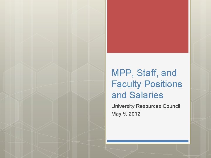 MPP, Staff, and Faculty Positions and Salaries University Resources Council May 9, 2012 