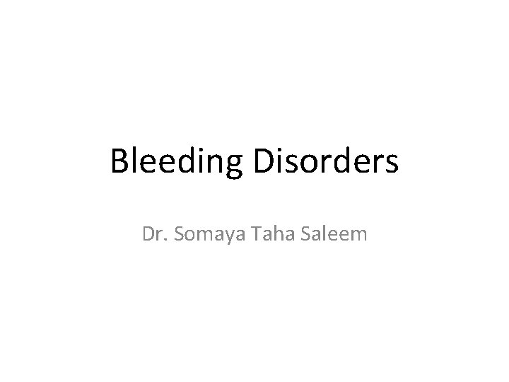 Bleeding Disorders Dr. Somaya Taha Saleem 