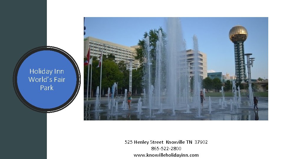 Holiday Inn World’s Fair Park 525 Henley Street Knoxville TN 37902 865 -522 -2800