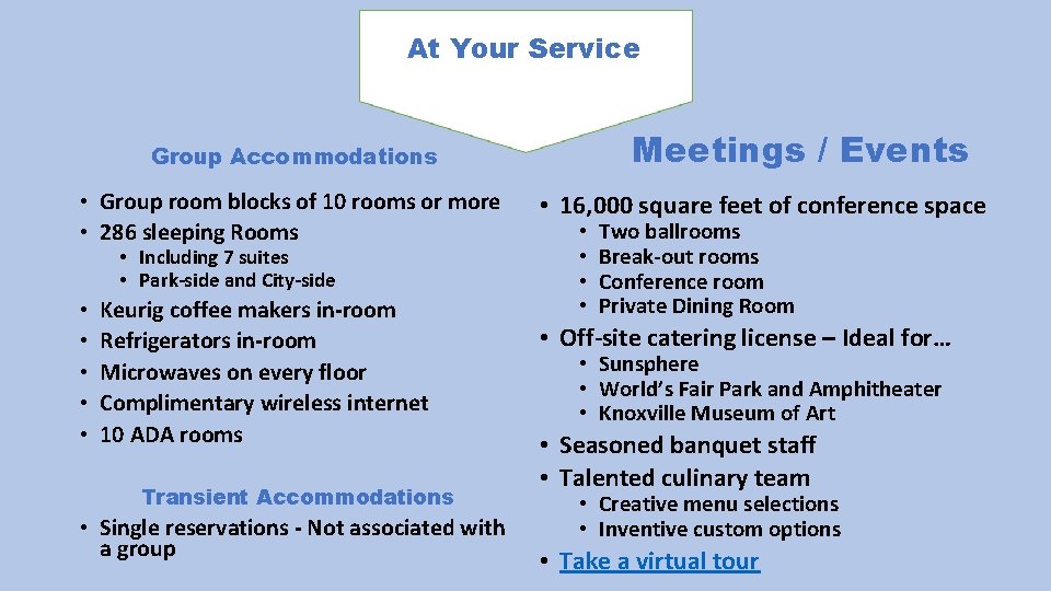 At Your Service Meetings / Events Group Accommodations • Group room blocks of 10