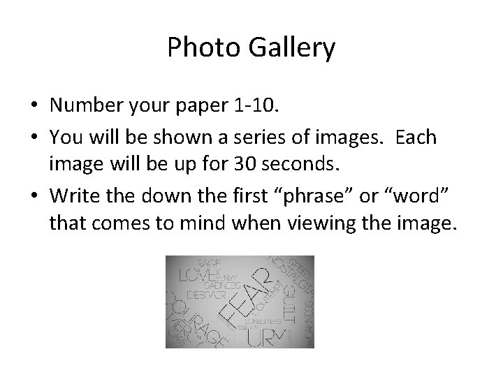 Photo Gallery • Number your paper 1 -10. • You will be shown a