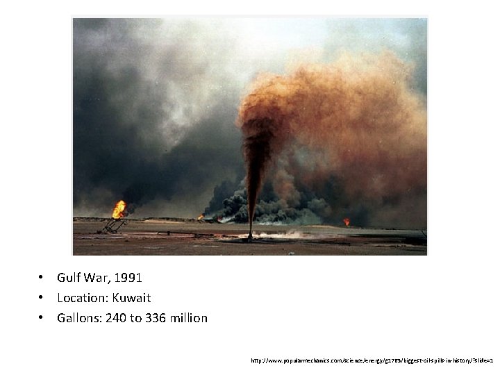  • Gulf War, 1991 • Location: Kuwait • Gallons: 240 to 336 million