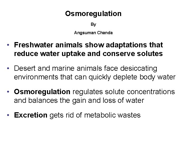 Osmoregulation By Angsuman Chanda • Freshwater animals show adaptations that reduce water uptake and