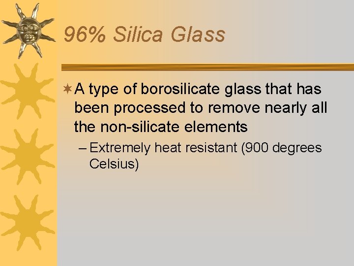 96% Silica Glass ¬A type of borosilicate glass that has been processed to remove