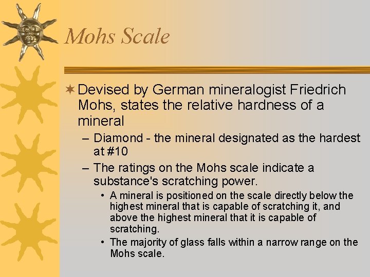 Mohs Scale ¬ Devised by German mineralogist Friedrich Mohs, states the relative hardness of