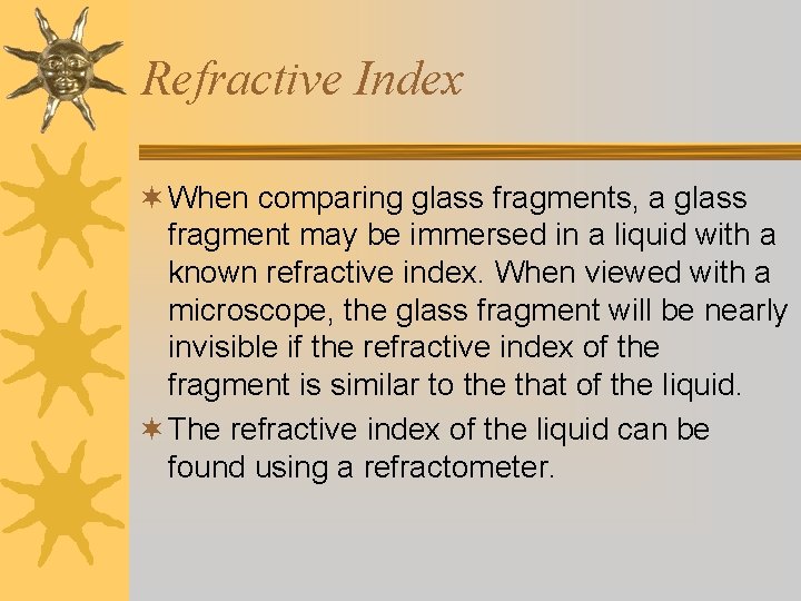 Refractive Index ¬ When comparing glass fragments, a glass fragment may be immersed in