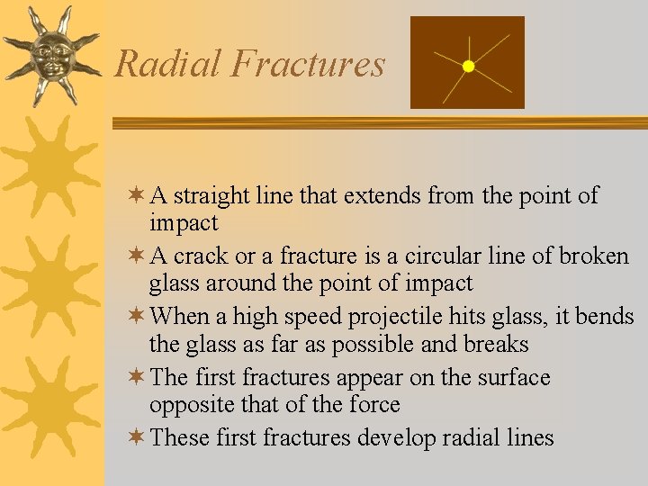Radial Fractures ¬ A straight line that extends from the point of impact ¬