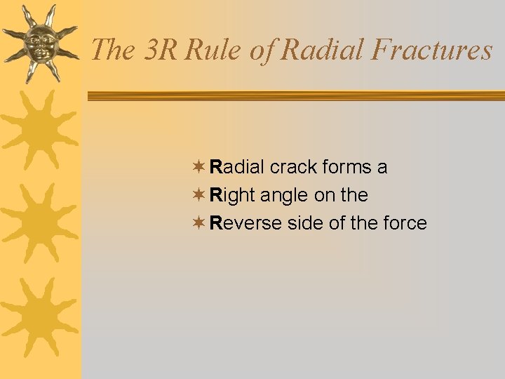 The 3 R Rule of Radial Fractures ¬ Radial crack forms a ¬ Right