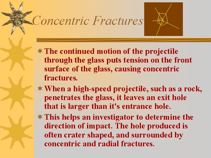 Concentric Fractures ¬ The continued motion of the projectile through the glass puts tension