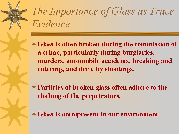 The Importance of Glass as Trace Evidence ¬ Glass is often broken during the