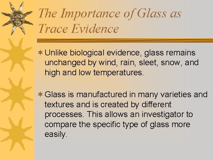 The Importance of Glass as Trace Evidence ¬ Unlike biological evidence, glass remains unchanged