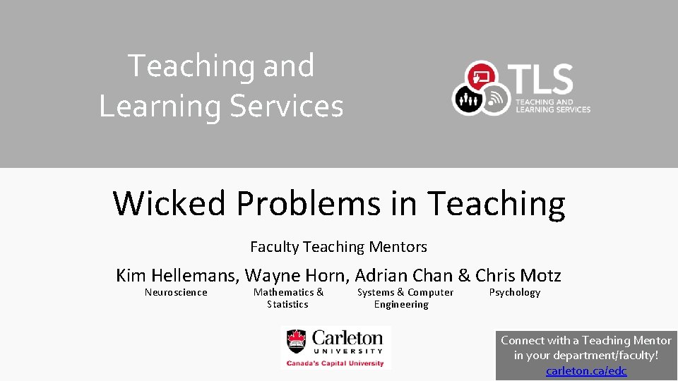 Teaching and Learning Services Wicked Problems in Teaching Faculty Teaching Mentors Kim Hellemans, Wayne
