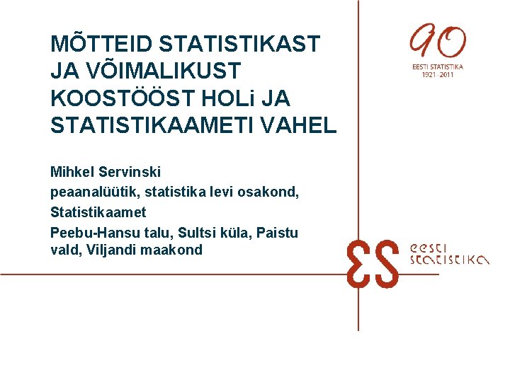 MÕTTEID STATISTIKAST JA VÕIMALIKUST KOOSTÖÖST HOLi JA STATISTIKAAMETI VAHEL Mihkel Servinski peaanalüütik, statistika levi