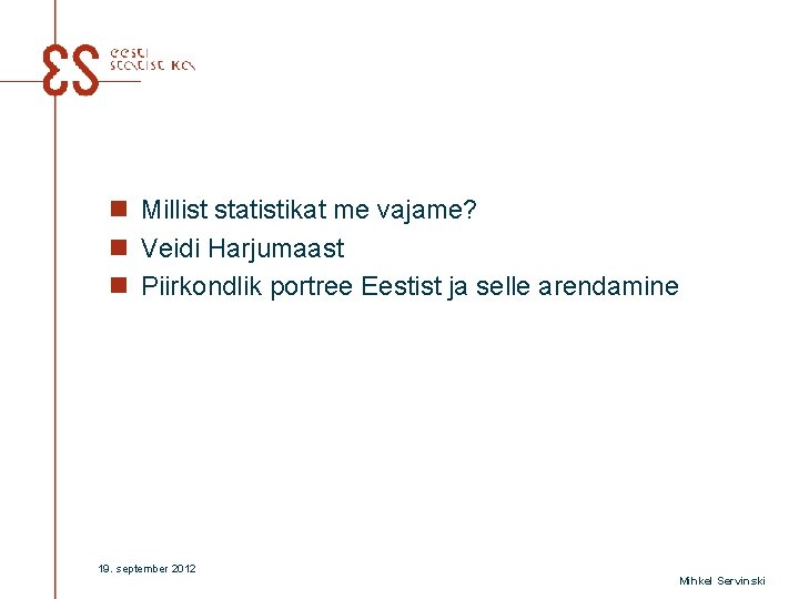 n Millist statistikat me vajame? n Veidi Harjumaast n Piirkondlik portree Eestist ja selle