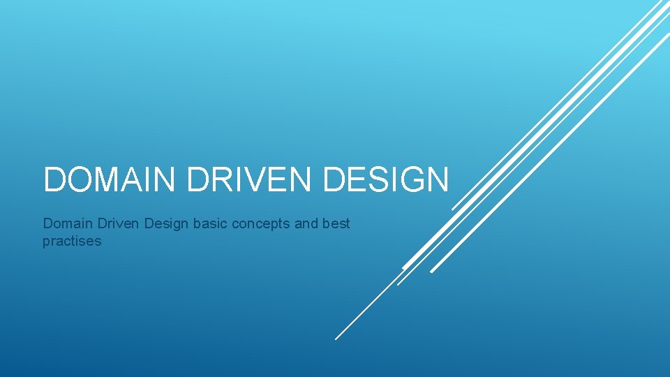 DOMAIN DRIVEN DESIGN Domain Driven Design basic concepts and best practises 