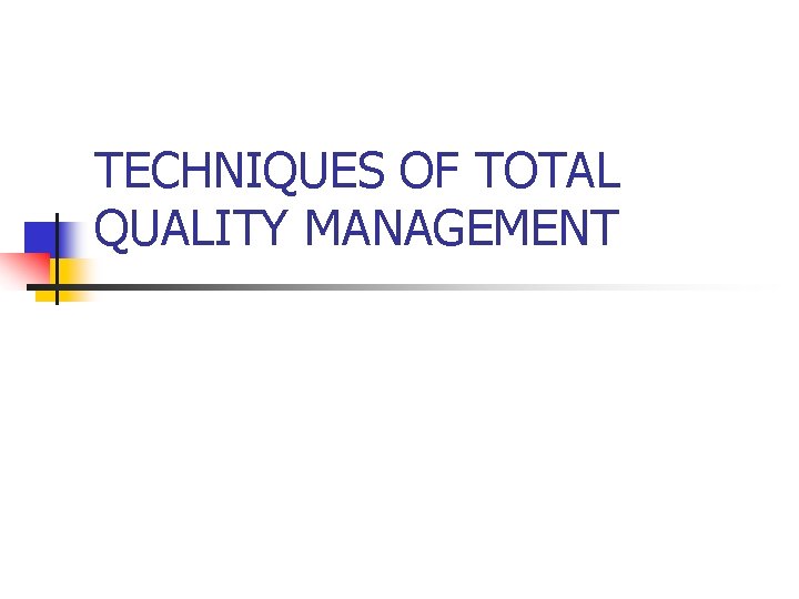 TECHNIQUES OF TOTAL QUALITY MANAGEMENT 