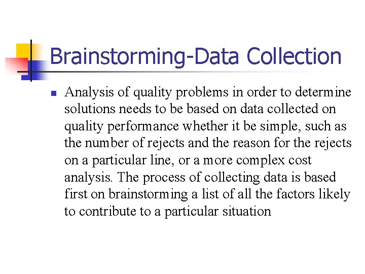 Brainstorming-Data Collection n Analysis of quality problems in order to determine solutions needs to