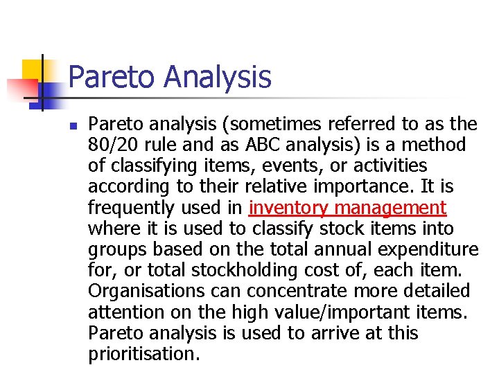 Pareto Analysis n Pareto analysis (sometimes referred to as the 80/20 rule and as