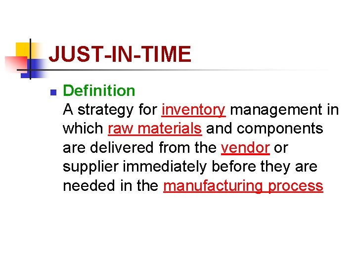 JUST-IN-TIME n Definition A strategy for inventory management in which raw materials and components