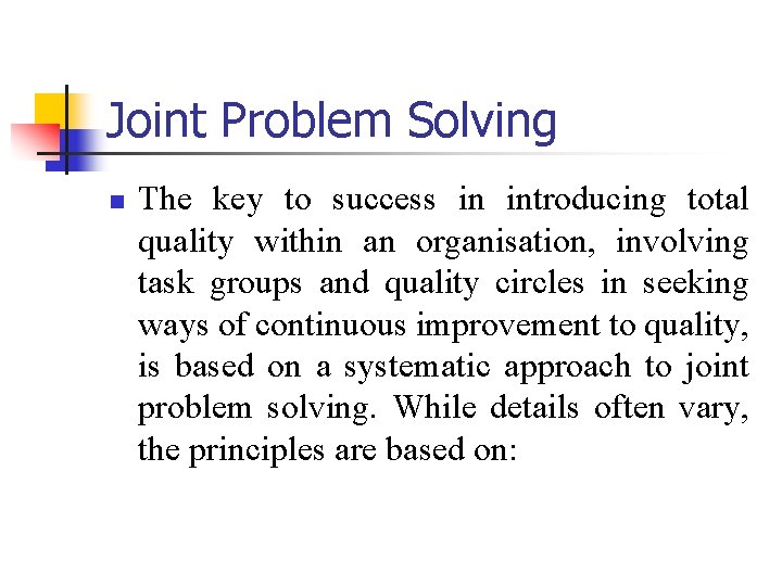 Joint Problem Solving n The key to success in introducing total quality within an
