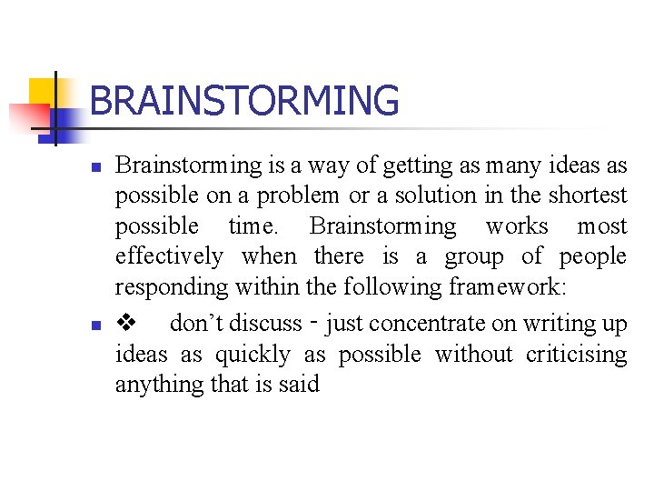 BRAINSTORMING n n Brainstorming is a way of getting as many ideas as possible