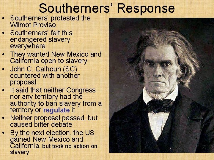 Southerners’ Response • Southerners’ protested the Wilmot Proviso • Southerners’ felt this endangered slavery