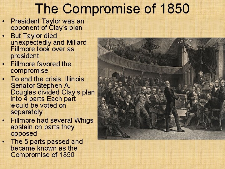 The Compromise of 1850 • President Taylor was an opponent of Clay’s plan •