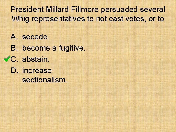 President Millard Fillmore persuaded several Whig representatives to not cast votes, or to A.