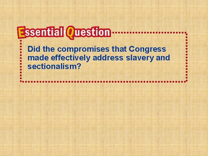 n Did the compromises that Congress made effectively address slavery and sectionalism? 