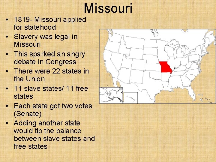 Missouri • 1819 - Missouri applied for statehood • Slavery was legal in Missouri