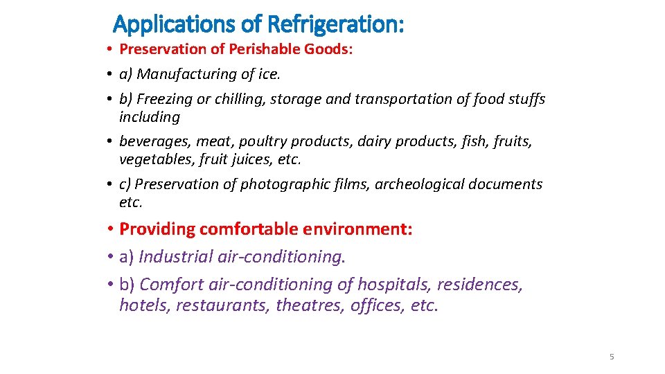 Applications of Refrigeration: • Preservation of Perishable Goods: • a) Manufacturing of ice. •