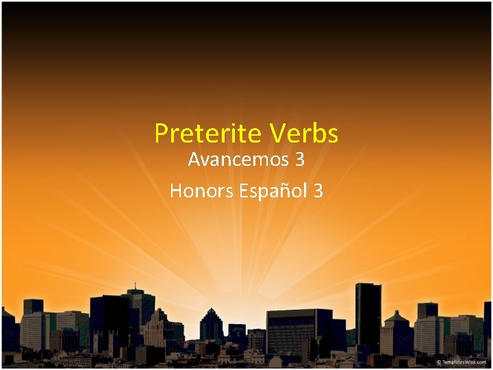 Preterite Verbs Avancemos 3 Honors Español 3 