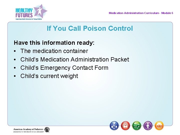 Medication Administration Curriculum - Module 5 If You Call Poison Control Have this information