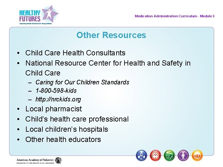 Medication Administration Curriculum - Module 5 Other Resources • Child Care Health Consultants •