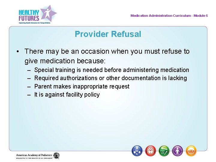 Medication Administration Curriculum - Module 5 Provider Refusal • There may be an occasion