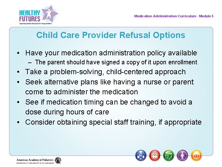 Medication Administration Curriculum - Module 5 Child Care Provider Refusal Options • Have your