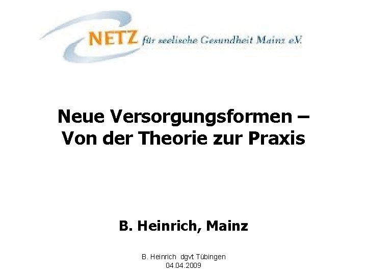 Neue Versorgungsformen – Von der Theorie zur Praxis B. Heinrich, Mainz B. Heinrich dgvt