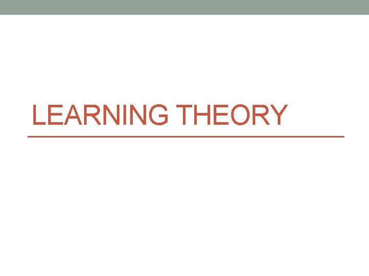 LEARNING THEORY 