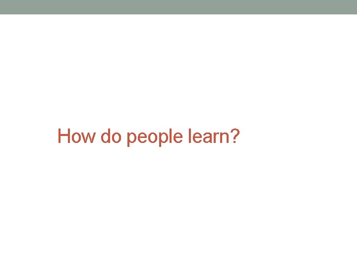 How do people learn? 