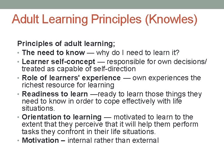 Adult Learning Principles (Knowles) Principles of adult learning; • The need to know —