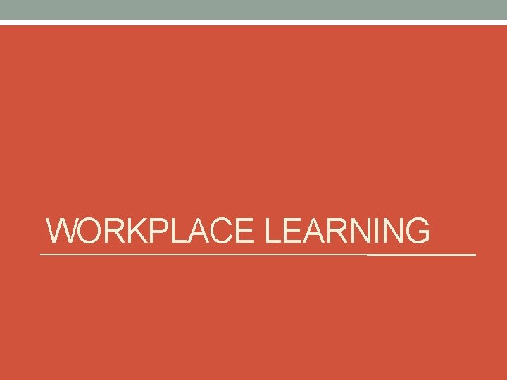 WORKPLACE LEARNING 