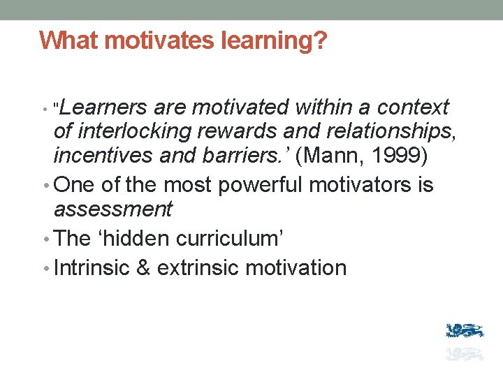 What motivates learning? • "Learners are motivated within a context of interlocking rewards and