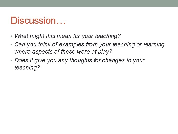Discussion… • What might this mean for your teaching? • Can you think of