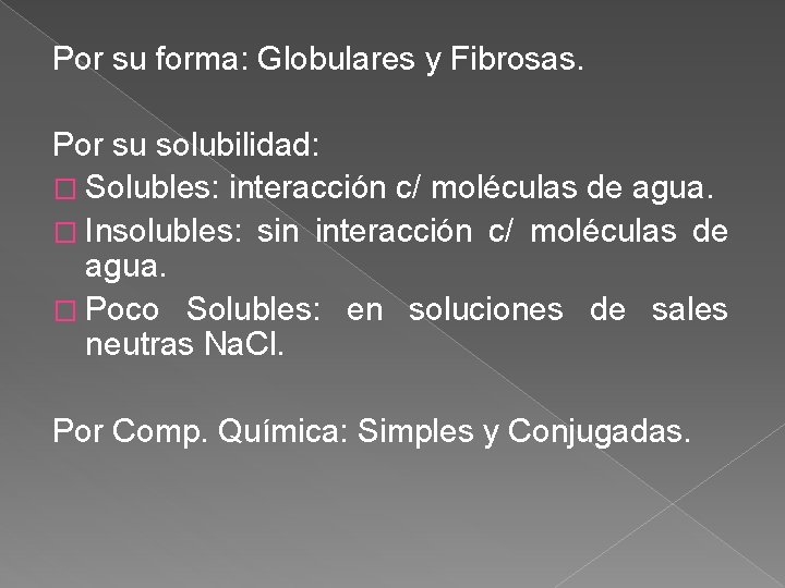 Por su forma: Globulares y Fibrosas. Por su solubilidad: � Solubles: interacción c/ moléculas