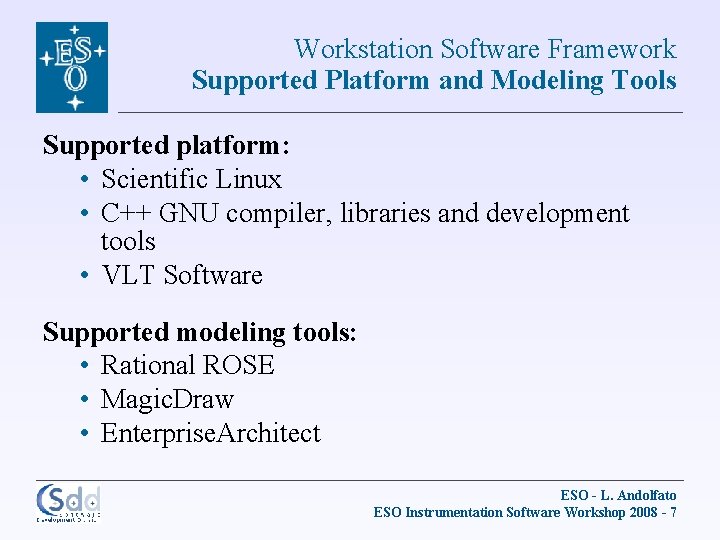 Workstation Software Framework Supported Platform and Modeling Tools Supported platform: • Scientific Linux •