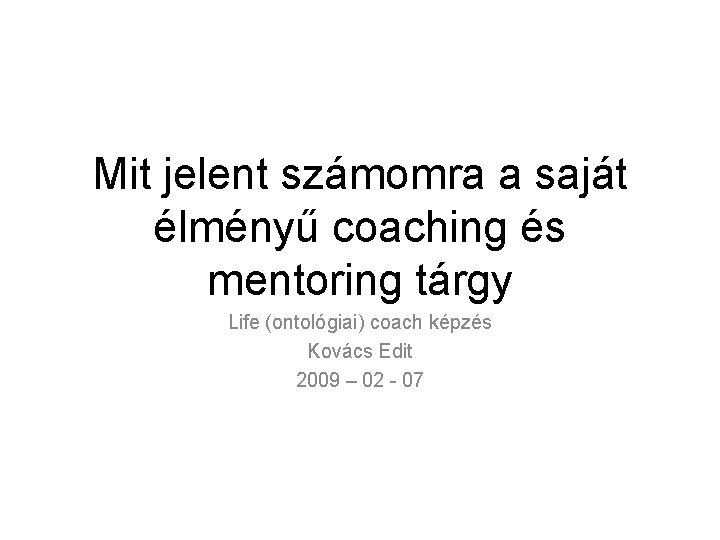 Mit jelent számomra a saját élményű coaching és mentoring tárgy Life (ontológiai) coach képzés