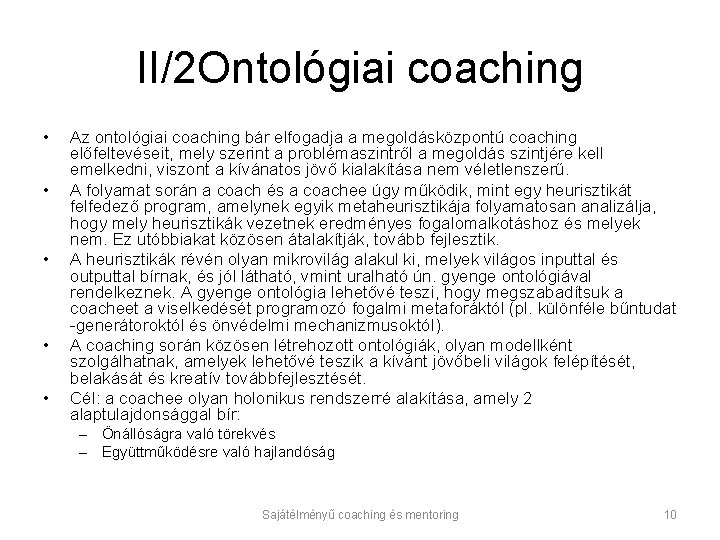 II/2 Ontológiai coaching • • • Az ontológiai coaching bár elfogadja a megoldásközpontú coaching