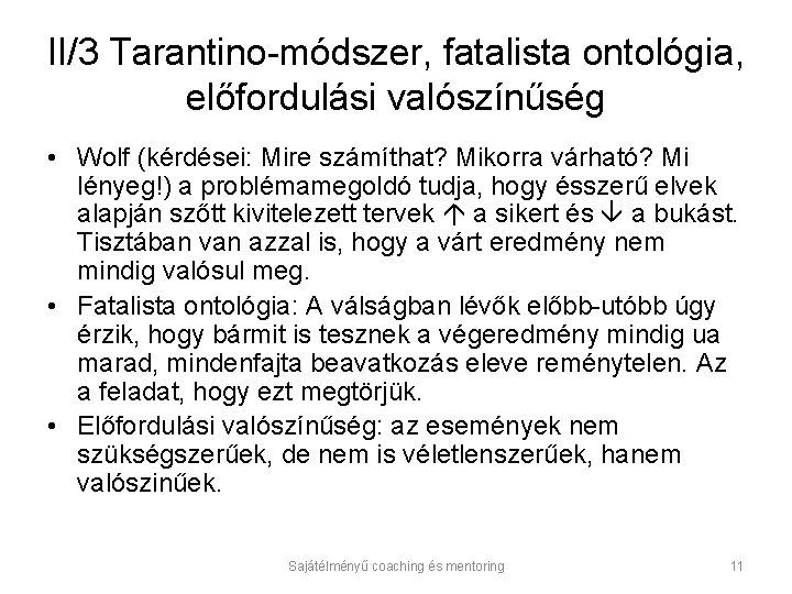 II/3 Tarantino-módszer, fatalista ontológia, előfordulási valószínűség • Wolf (kérdései: Mire számíthat? Mikorra várható? Mi