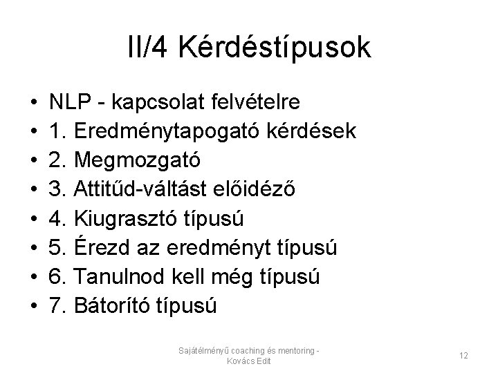 II/4 Kérdéstípusok • • NLP - kapcsolat felvételre 1. Eredménytapogató kérdések 2. Megmozgató 3.